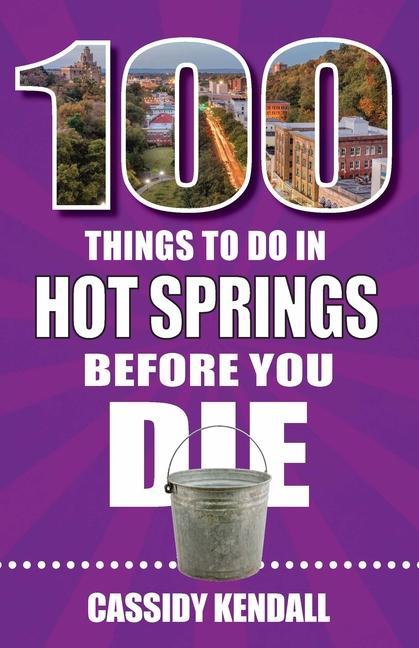 Vorderes Coverbild 100 Things to Do in Hot Springs Before You Die