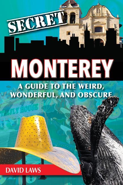 Vorderes Coverbild Secret Monterey: A Guide to the Weird, Wonderful, and Obscure