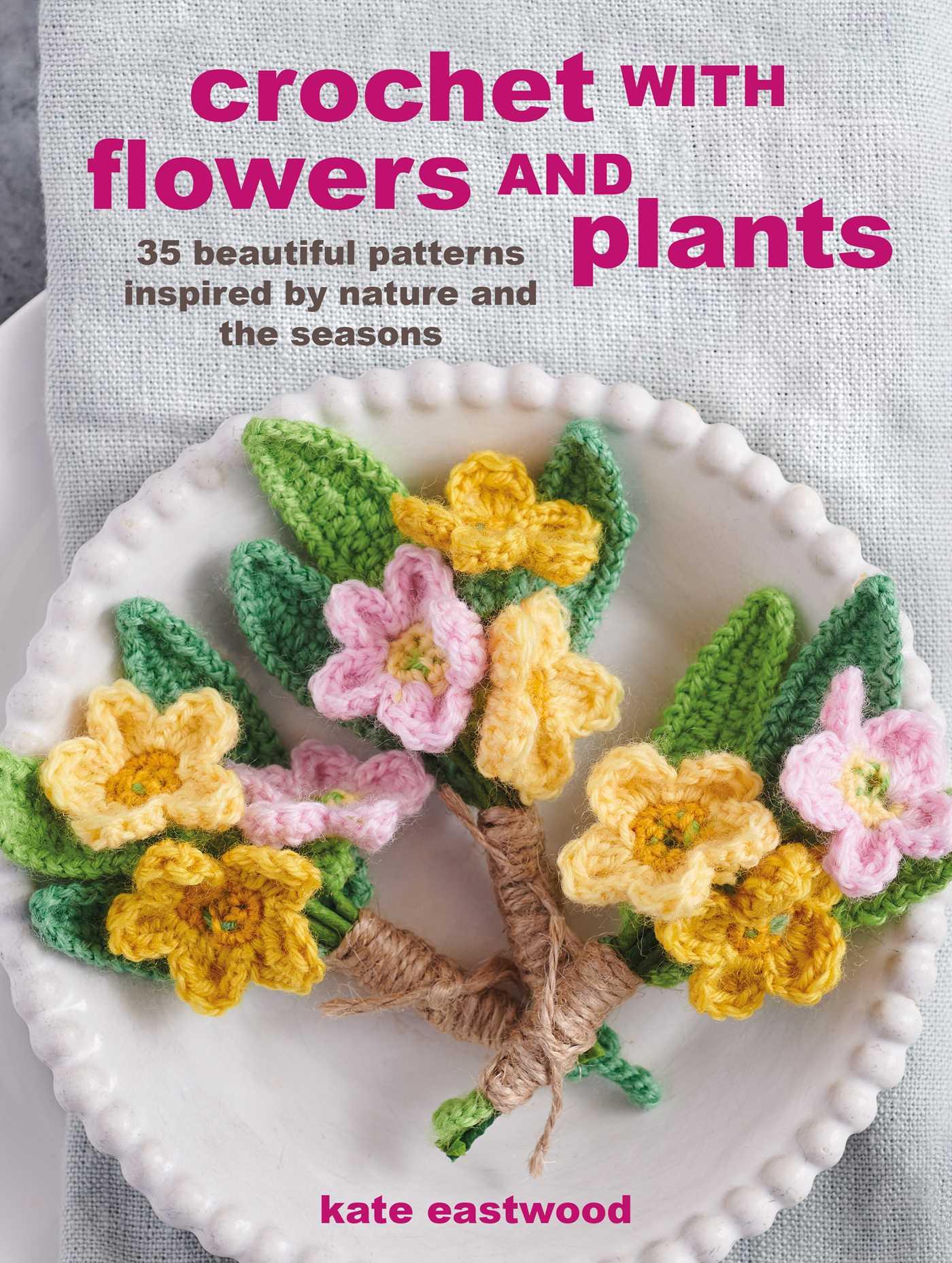 Vorderes Coverbild Crochet with Flowers and Plants: 35 Beautiful Patterns Inspired by Nature and the Seasons