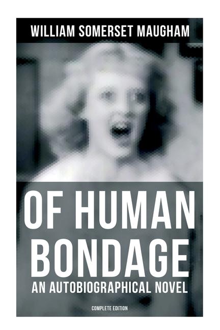 Vorderes Coverbild Of Human Bondage (An Autobiographical Novel) - Complete Edition