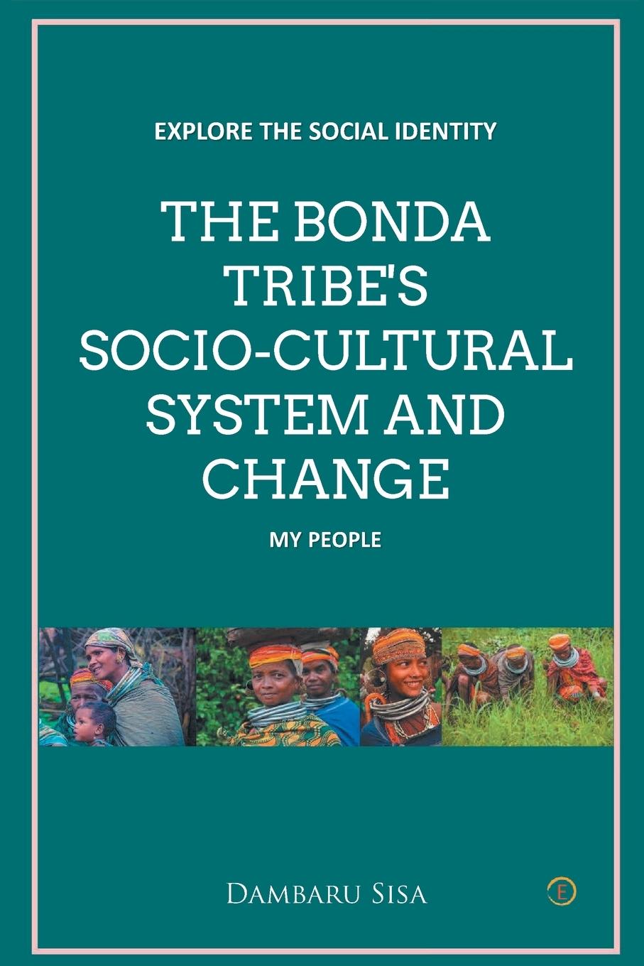 Vorderes Coverbild THE BONDA TRIBE'S SOCIO-CULTURAL SYSTEM AND CHANGE