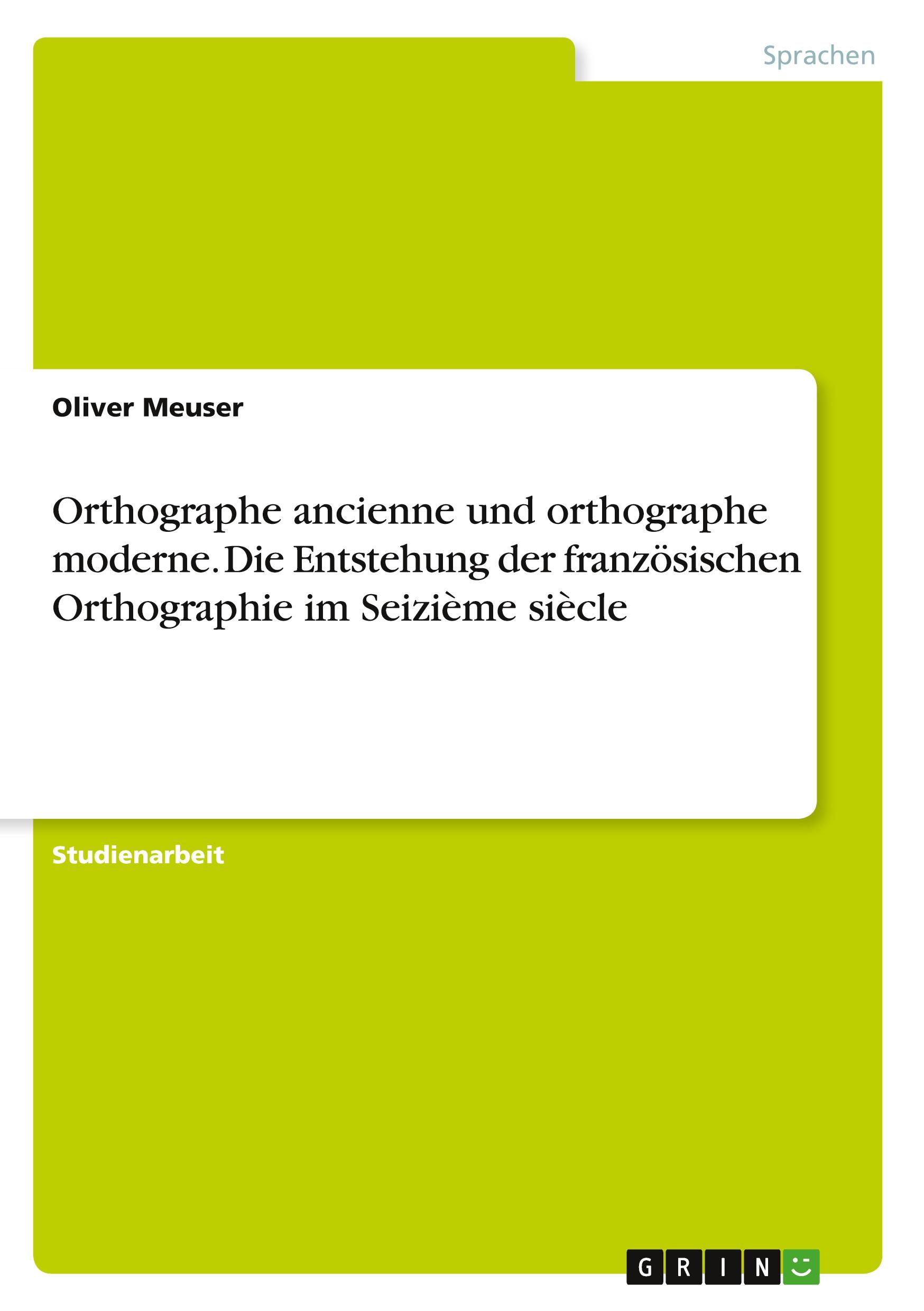 Vorderes Coverbild Orthographe ancienne und orthographe moderne. Die Entstehung der französischen Orthographie im Seizième siècle