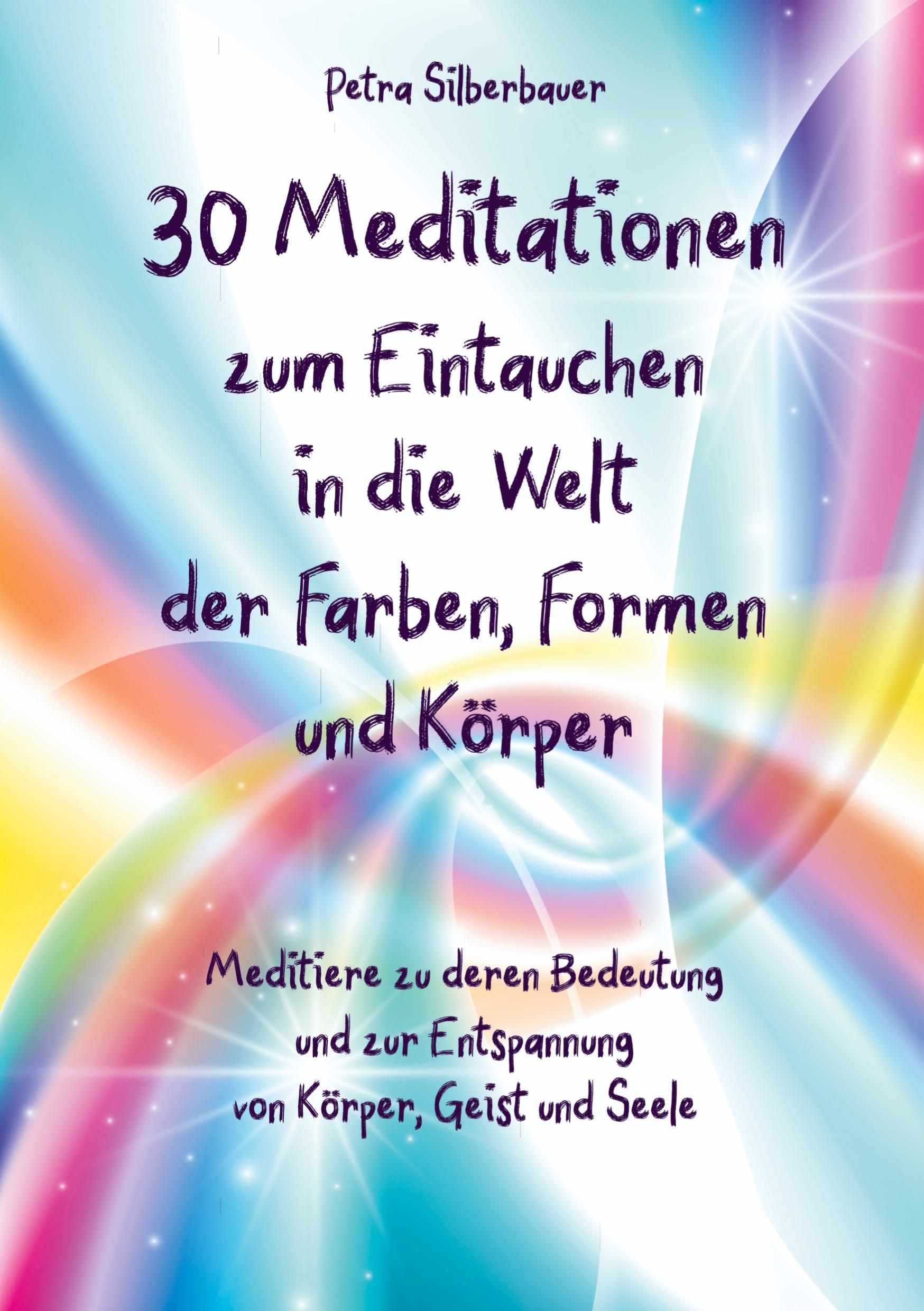 Vorderes Coverbild 30 Meditationen zum Eintauchen in die Welt der Farben, Formen und Körper