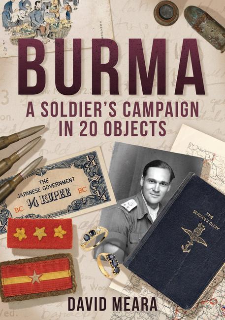Vorderes Coverbild Burma: A Soldier's Campaign in 20 Objects