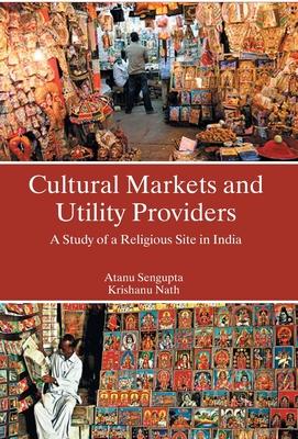 Vorderes Coverbild Cultural Markets And Utility Providers A Study of A Religious Site In India