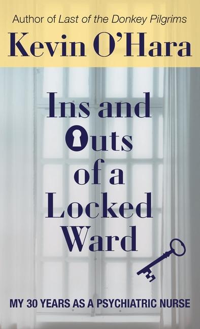 Vorderes Coverbild Ins and Outs of a Locked Ward: My 30 Years as a Psychiatric Nurse