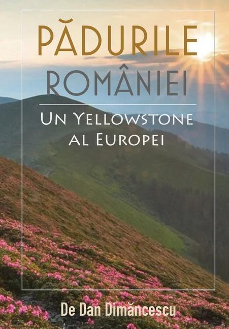 Vorderes Coverbild P&#258;DURILE ROMÂNIEI - Un Yellowstone al Europei