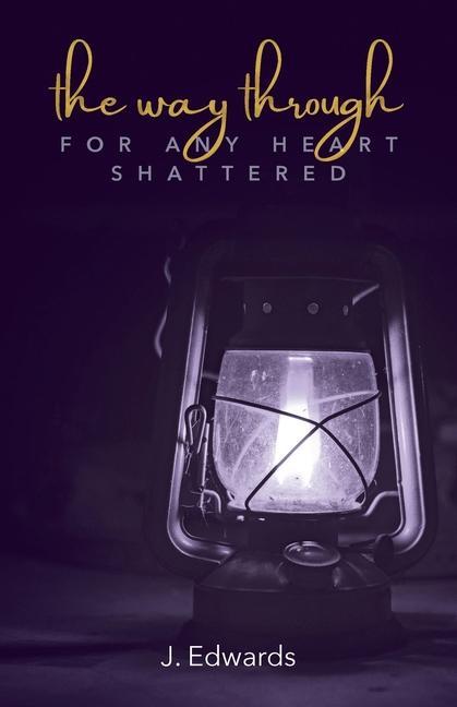 Vorderes Coverbild The Way Through: For Any Heart Shattered