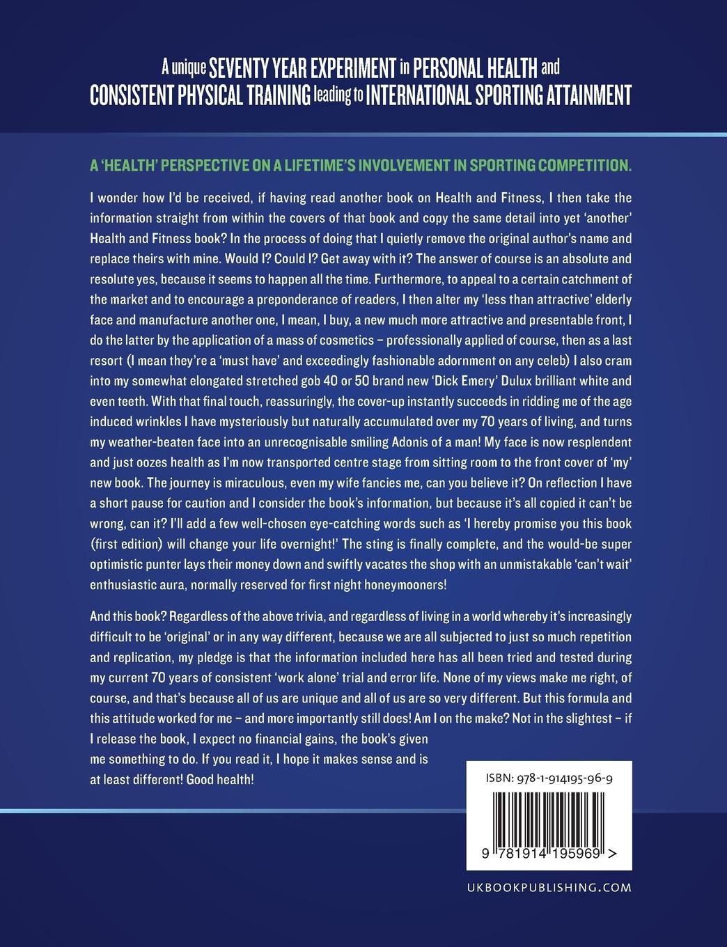 Rückseitencover A unique Seventy Year Experiment in Personal Health and Consistent Physical Training leading to International Sporting Attainment