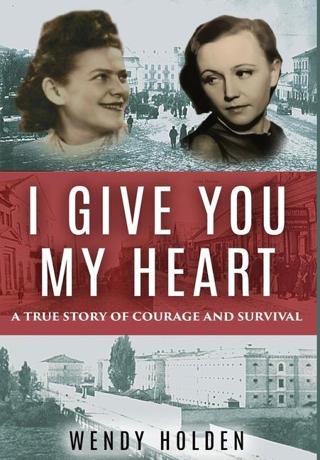 Vorderes Coverbild I Give You My Heart: A True Story of Courage and Survival