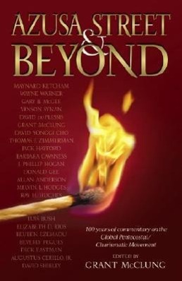 Vorderes Coverbild Azusa Street and Beyond: 100 Years of Commentary on the Global Pentecostal, Charismatic Movement.