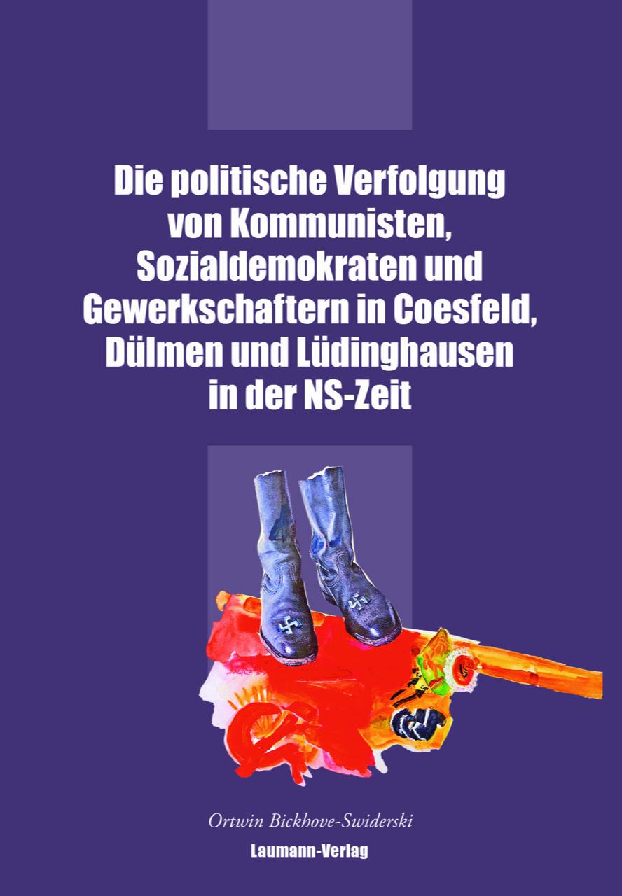 Vorderes Coverbild Die politische Verfolgung von Kommunisten, Sozialdemokraten und Gewerkschaftern in Coesfeld, Dülmen und Lüdinghausen in der NS-Zeit
