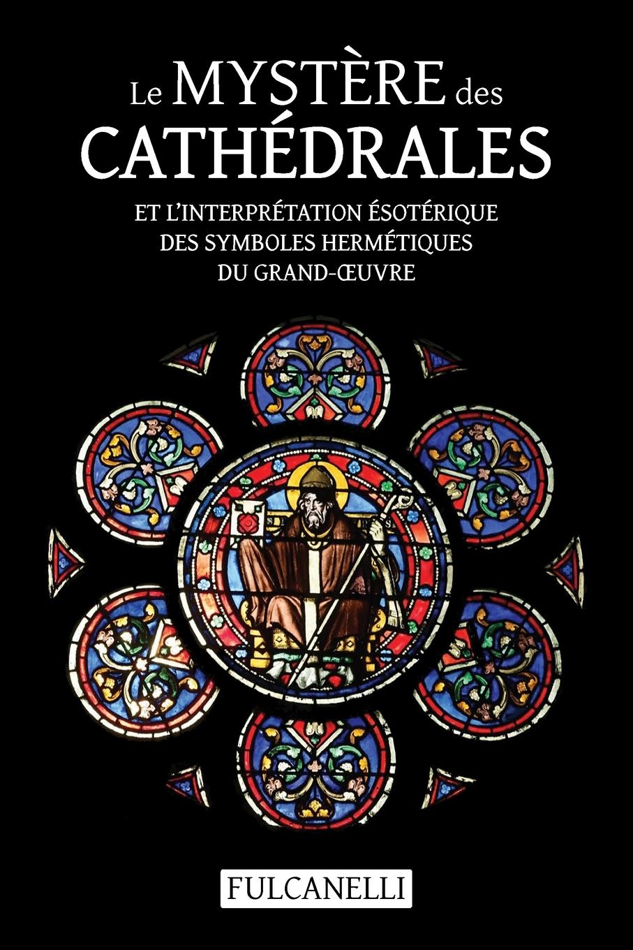 Vorderes Coverbild Le Mystère des cathédrales et l'interprétation ésotérique des symboles hermétiques du Grand-¿uvre