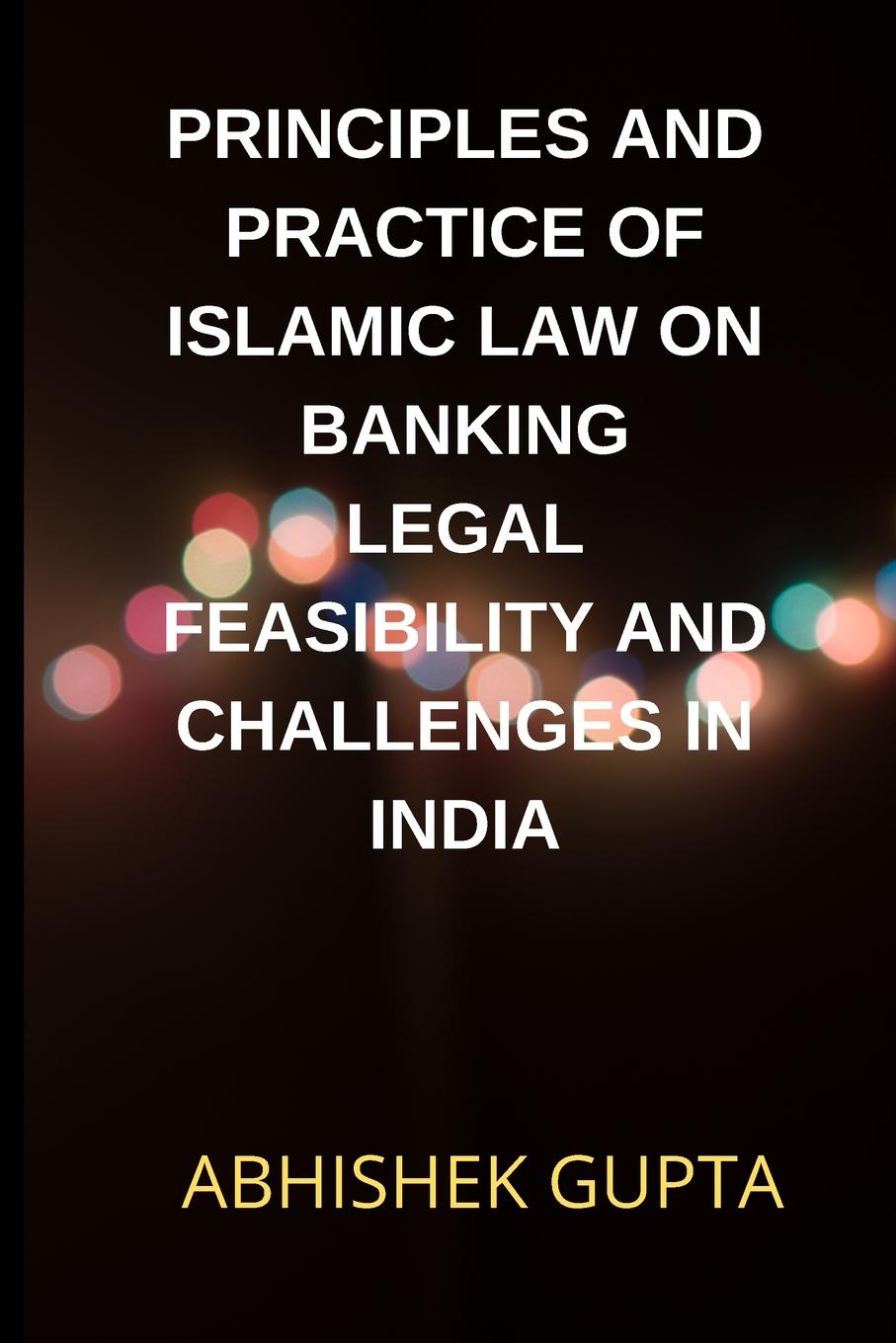 Vorderes Coverbild Principles and Practice of Islamic Law on Banking Legal Feasibility and Challenges in India