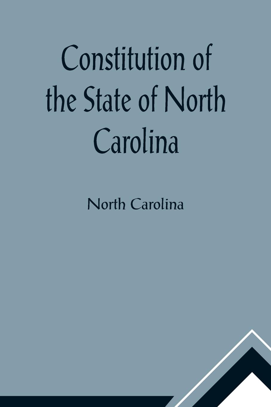 Vorderes Coverbild Constitution of the State of North Carolina and Copy of the Act of the General Assembly Entitled An Act to Amend the Constitution of the State of North Carolina