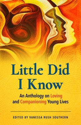 Vorderes Coverbild Little Did I Know: An Anthology on Loving and Companioning Young Lives