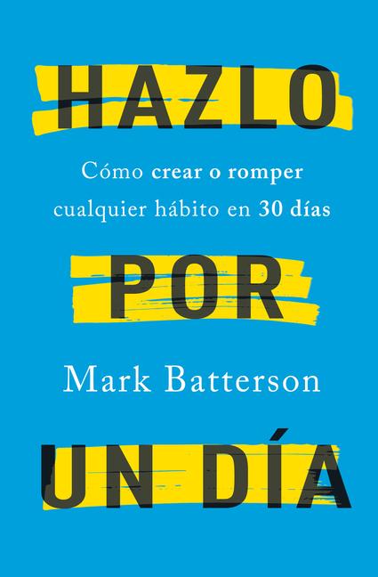 Vorderes Coverbild Hazlo Por Un Día: Cómo Crear O Romper Cualquier Hábito En 30 Días / Do It for a Day: How to Make or Break Any Habit in 30 Days