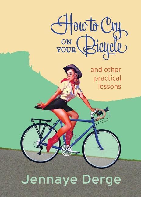 Vorderes Coverbild How to Cry on Your Bicycle: And Other Practical Lessons