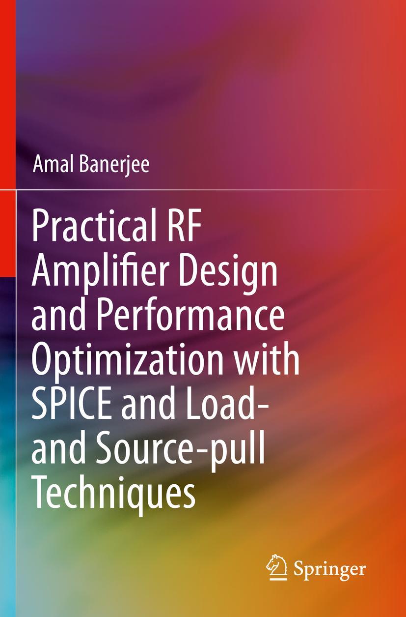 Vorderes Coverbild Practical RF Amplifier Design and Performance Optimization with SPICE and Load- and Source-pull Techniques