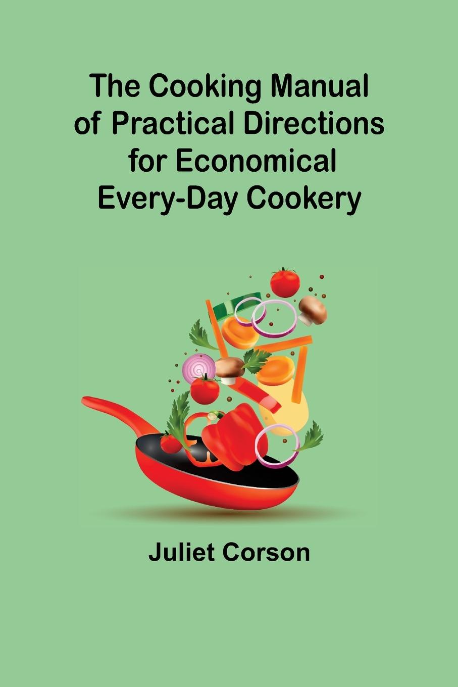 Vorderes Coverbild The Cooking Manual of Practical Directions for Economical Every-Day Cookery