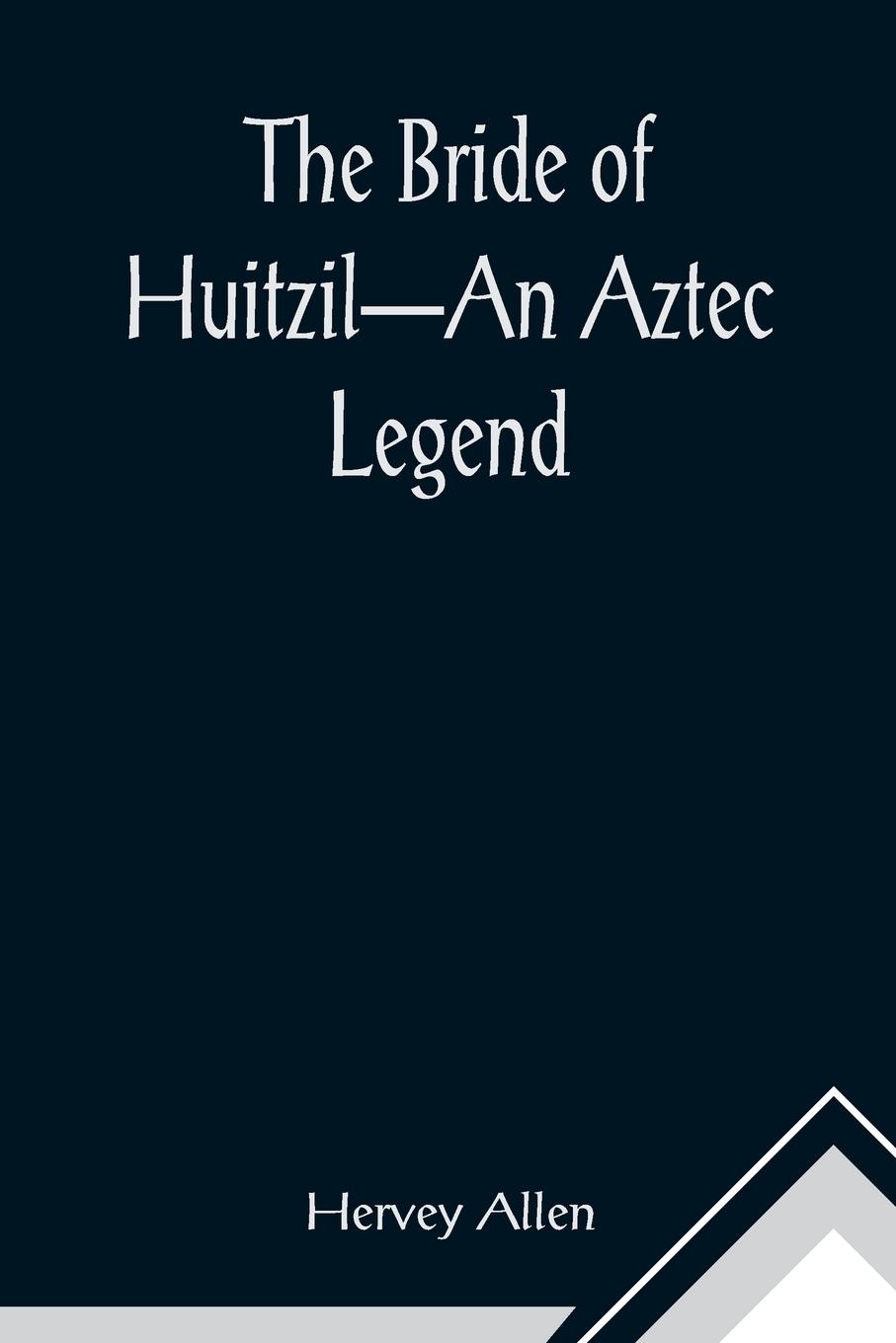 Vorderes Coverbild The Bride of Huitzil-An Aztec Legend