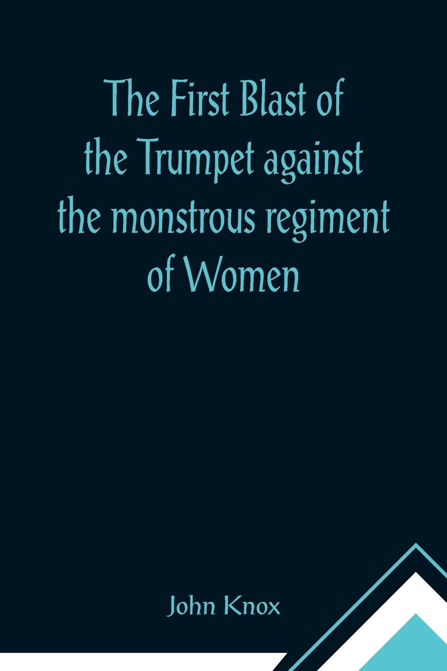 Vorderes Coverbild The First Blast of the Trumpet against the monstrous regiment of Women
