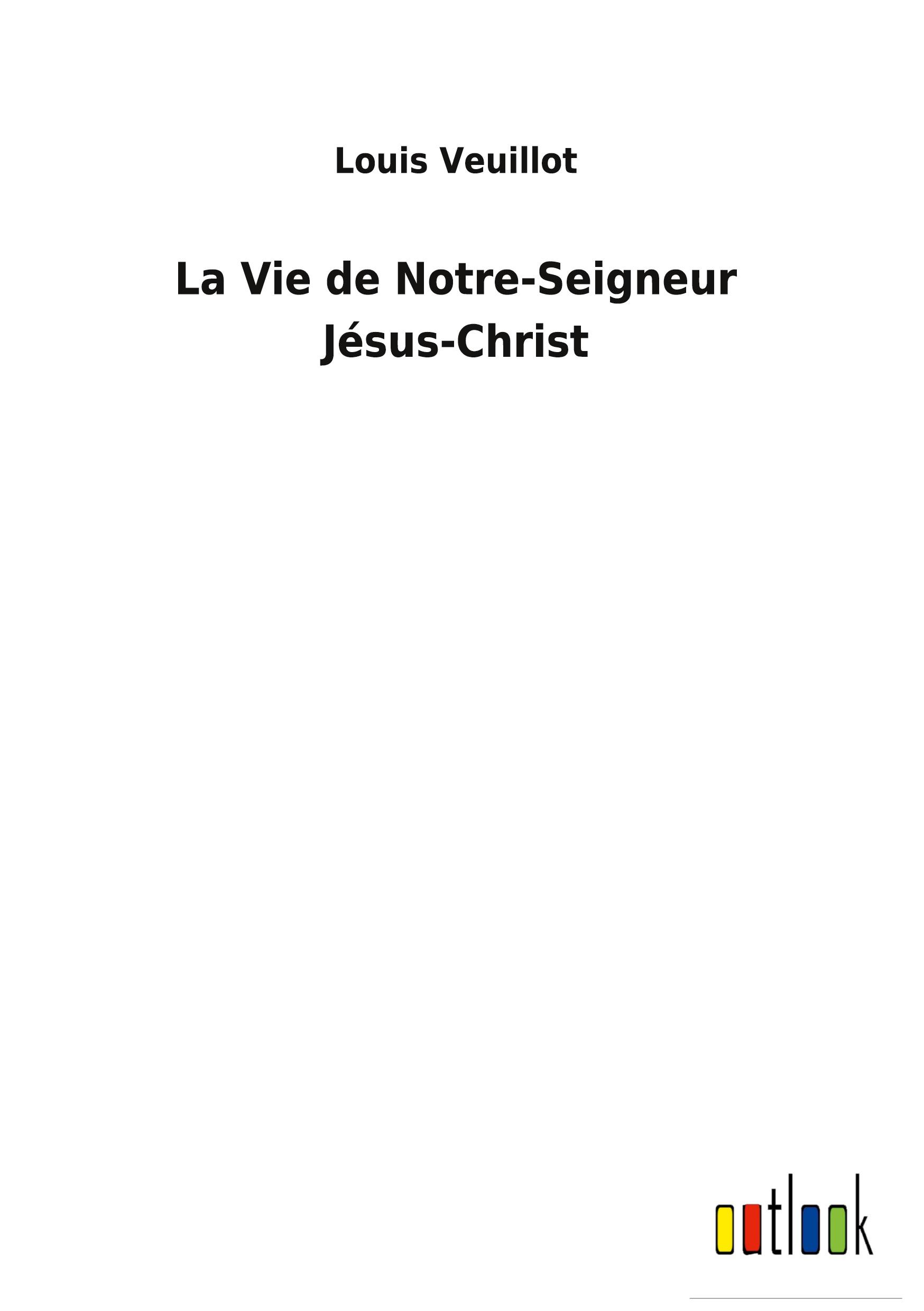 Vorderes Coverbild La Vie de Notre-Seigneur Jésus-Christ