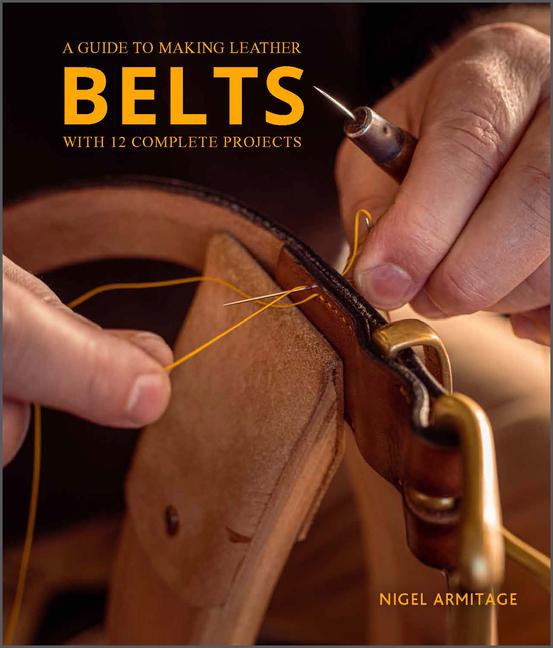 Vorderes Coverbild A Guide to Making Leather Belts with 12 Complete Projects