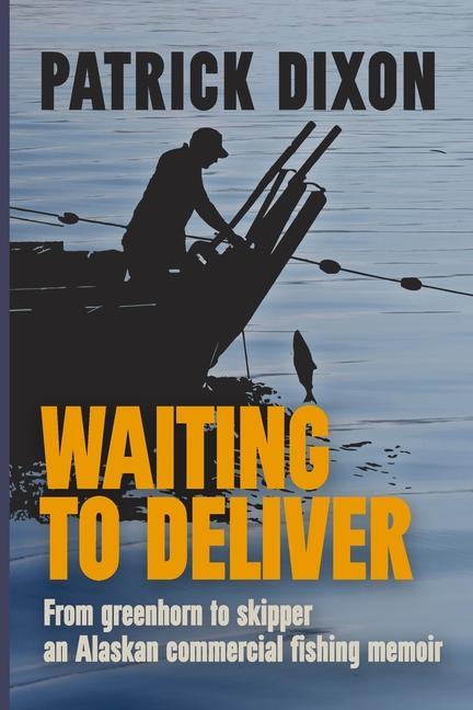 Vorderes Coverbild Waiting to Deliver: An Alaskan commercial fishing memoir