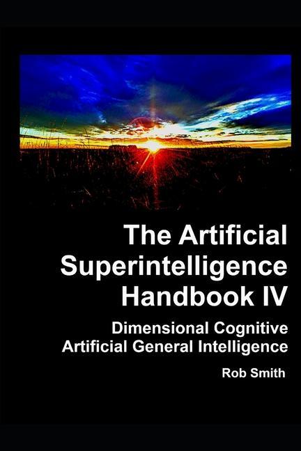 Vorderes Coverbild Artificial Superintelligence Handbook IV: Dimensional Cognitive Artificial General Intelligence