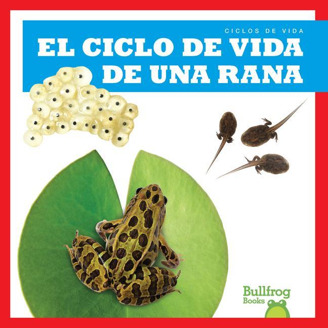 Vorderes Coverbild El Ciclo de Vida de Una Rana (a Frog's Life Cycle)
