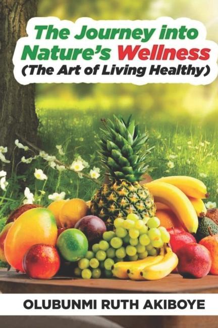 Vorderes Coverbild The Journey into Nature's Wellness: The Art of Living Healthy