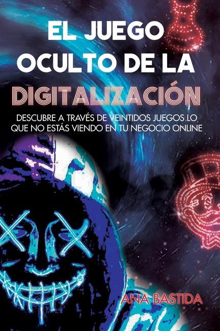 Vorderes Coverbild El Juego Oculto de la Digitalización: Descubre a través de veintidós juegos lo que no estás viendo en tu negocio online