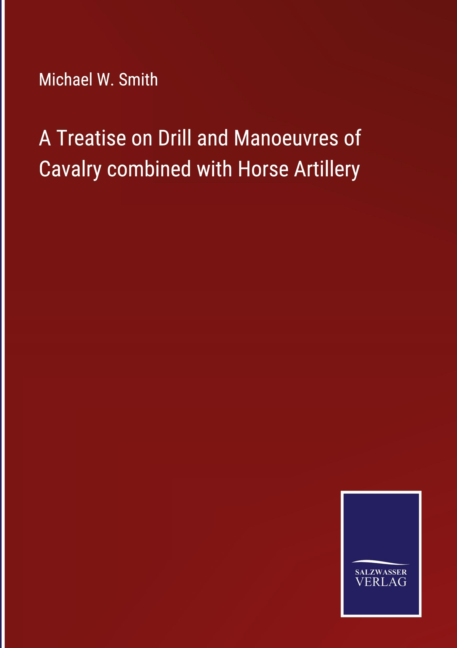 Vorderes Coverbild A Treatise on Drill and Manoeuvres of Cavalry combined with Horse Artillery