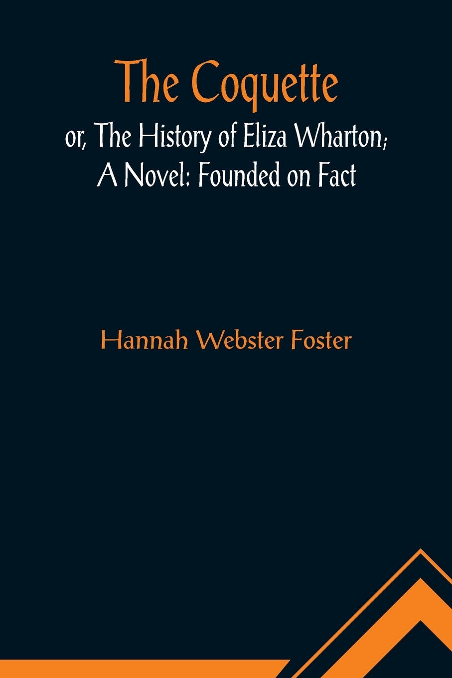 Vorderes Coverbild The Coquette, or, The History of Eliza Wharton; A Novel