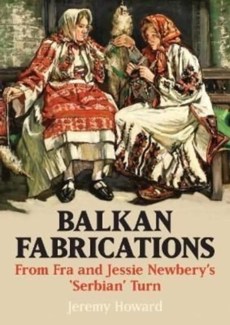 Vorderes Coverbild Balkan Fabrications: From Fra and Jessie Newbery's 'Serbian' Turn
