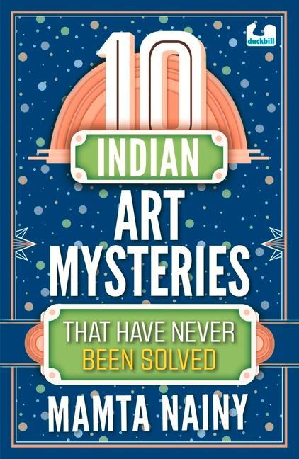 Vorderes Coverbild 10 Indian Art Mysteries That Have Never Been Solved