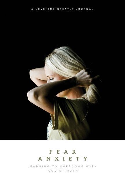 Vorderes Coverbild Fear & Anxiety: Learning to Overcome with God's Truth: A Love God Greatly Study Journal