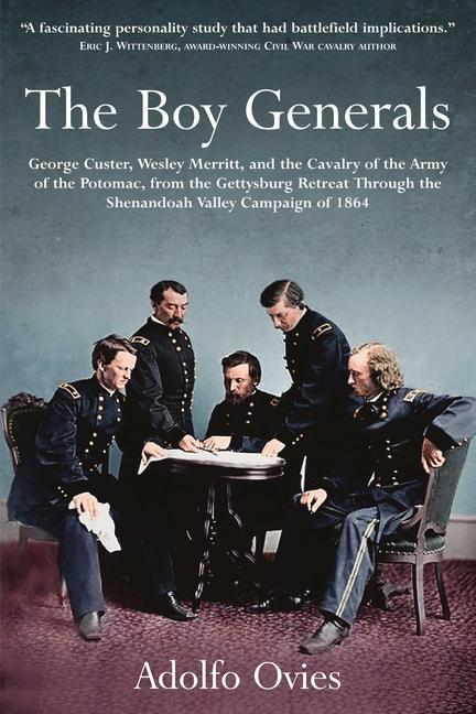 Vorderes Coverbild The Boy Generals: George Custer, Wesley Merritt, and the Cavalry of the Army of the Potomac
