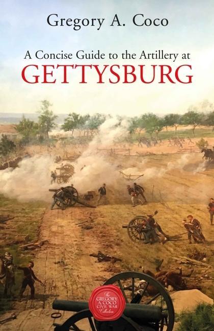 Vorderes Coverbild A Concise Guide to the Artillery at Gettysburg