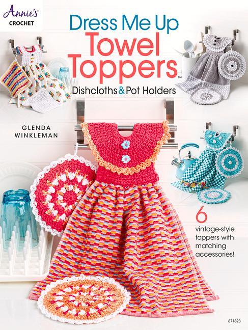 Vorderes Coverbild Dress Me Up Towel Toppers, Dishcloths & Pot Holders