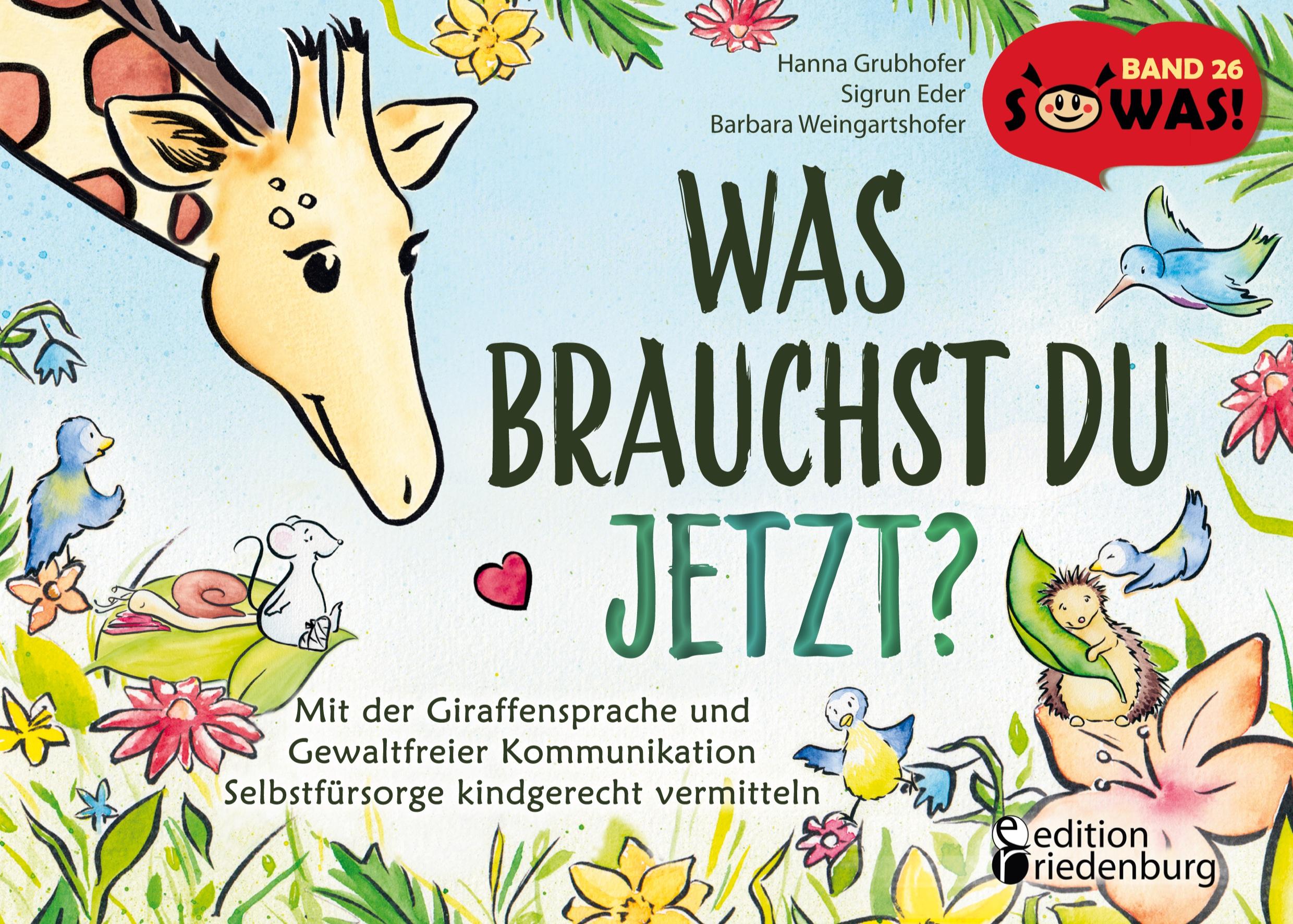 Vorderes Coverbild Was brauchst du jetzt? Mit der Giraffensprache und Gewaltfreier Kommunikation Selbstfürsorge kindgerecht vermitteln