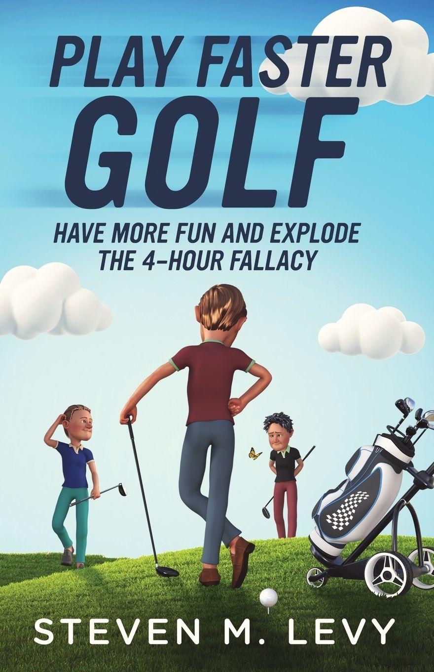Vorderes Coverbild Play Faster Golf, Have More Fun And Explode The 4-Hour Fallacy