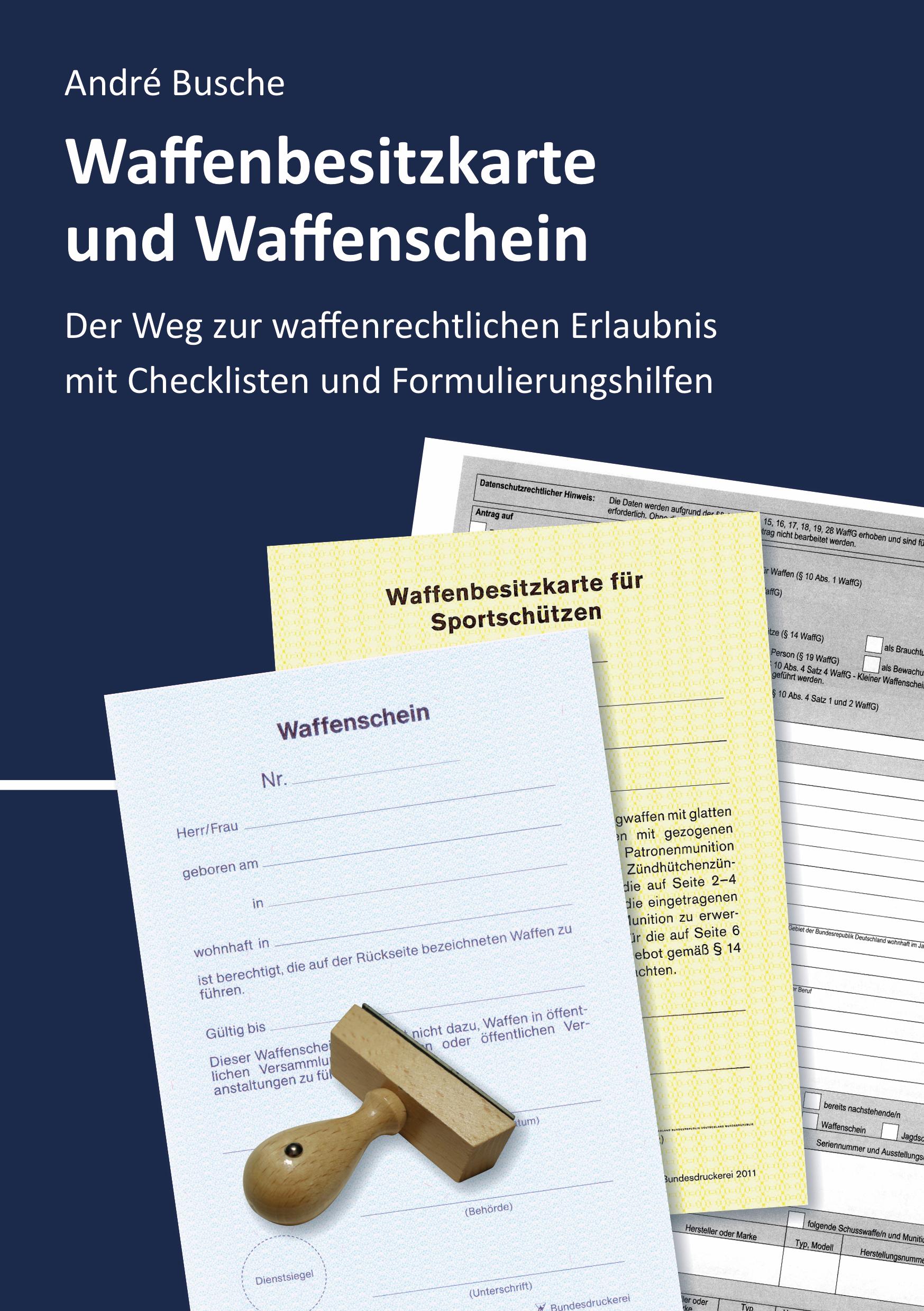 Vorderes Coverbild Waffenbesitzkarte und Waffenschein - Der Weg zur waffenrechtlichen Erlaubnis nach aktuellem Waffengesetz mit Checklisten und Formulierungshilfen