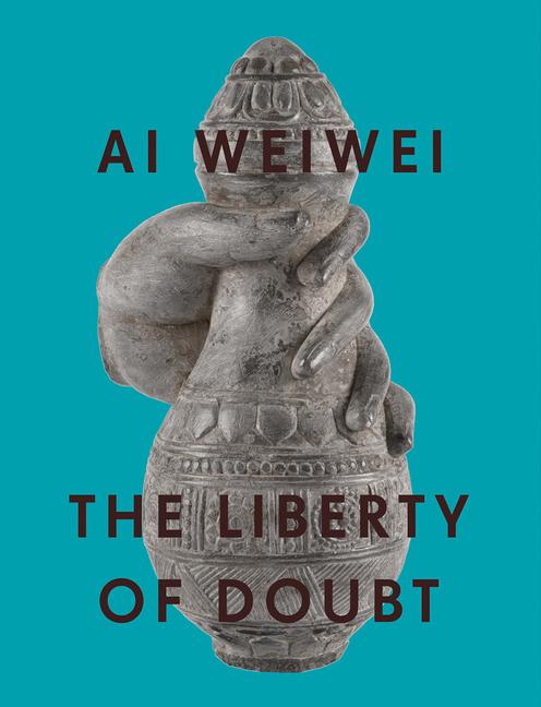Vorderes Coverbild AI Weiwei: The Liberty of Doubt