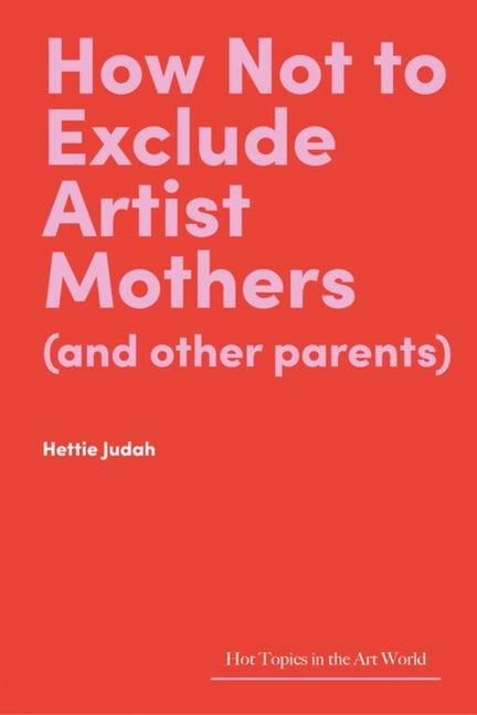Vorderes Coverbild How Not to Exclude Artist Mothers (and Other Parents)