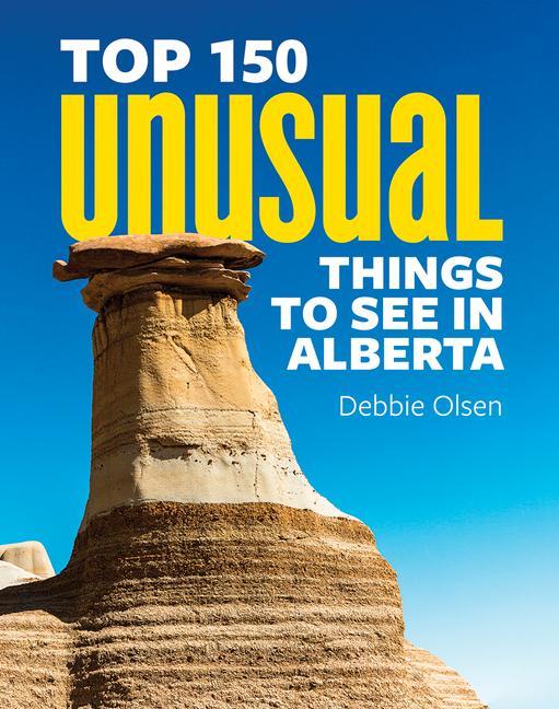 Vorderes Coverbild Top 150 Unusual Things to See in Alberta