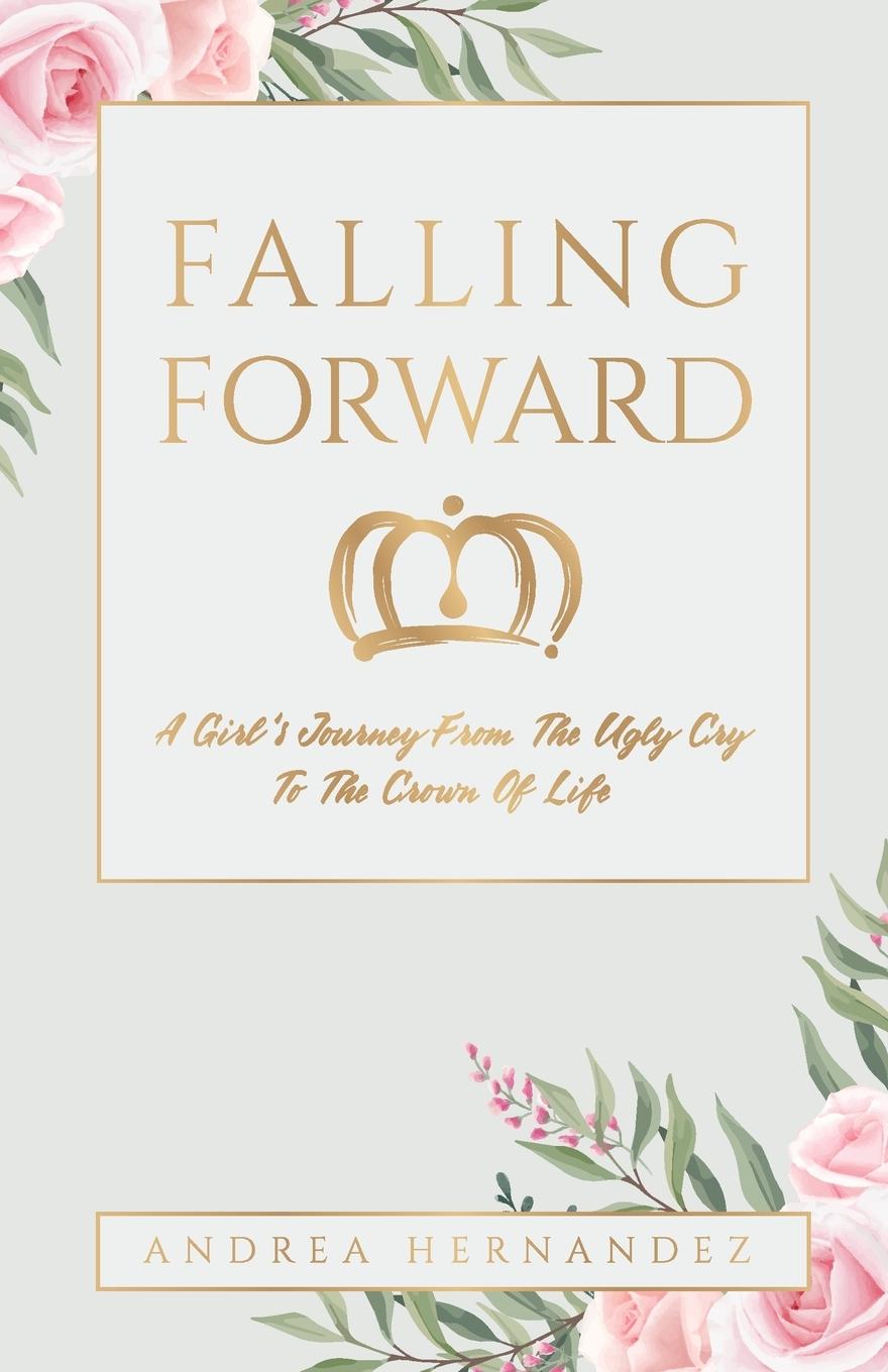 Vorderes Coverbild Falling Forward: A Girl's Journey From The Ugly Cry To The Crown Of Life