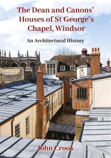 Vorderes Coverbild The Dean and Canons' Houses of St George's Chapel, Windsor