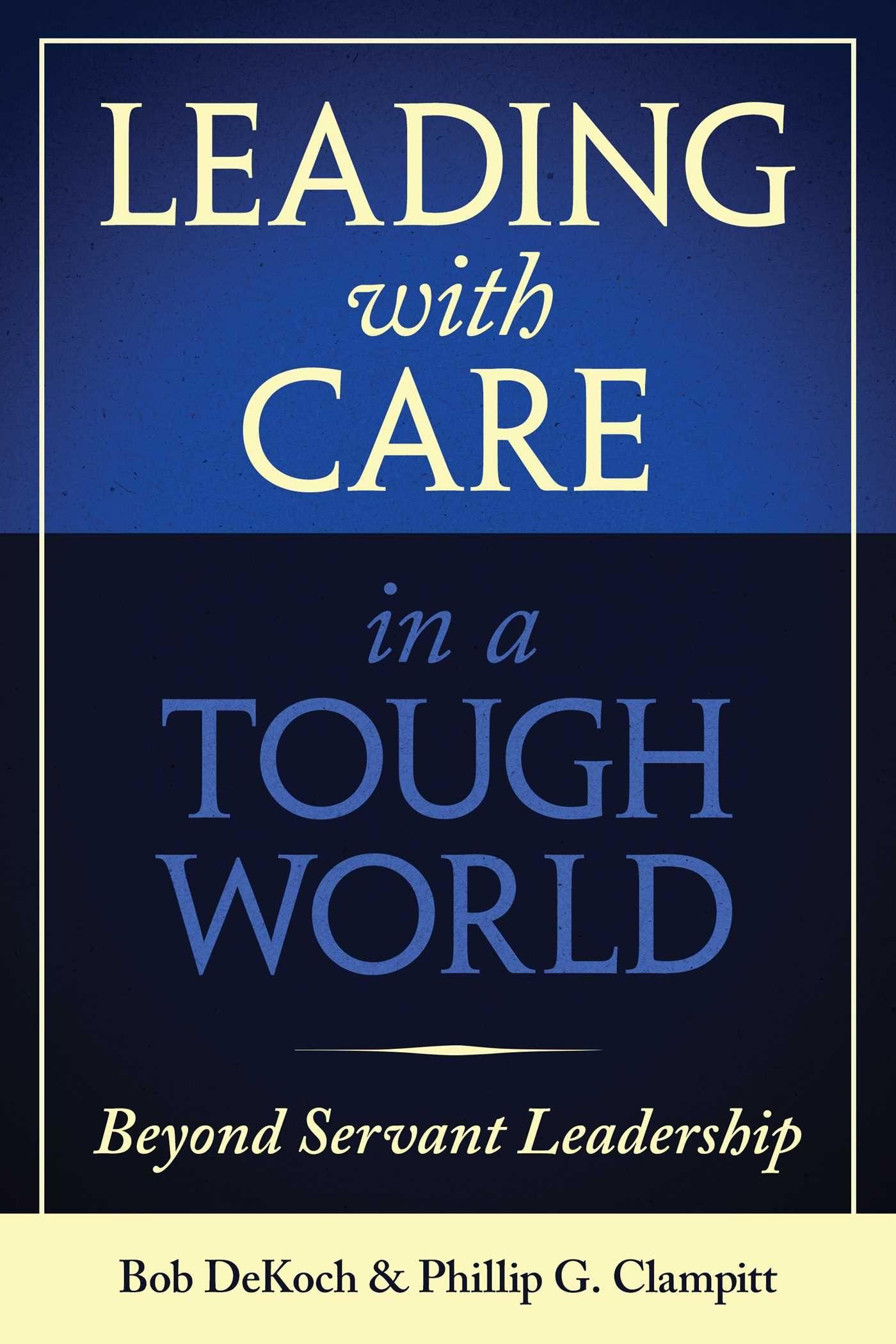 Vorderes Coverbild Leading with Care in a Tough World: Beyond Servant Leadership